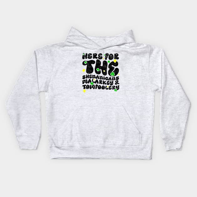 Here For The Shenanigans Malarkey And Tomfoolery - Funny St Patrick's Day Quote Kids Hoodie by BenTee